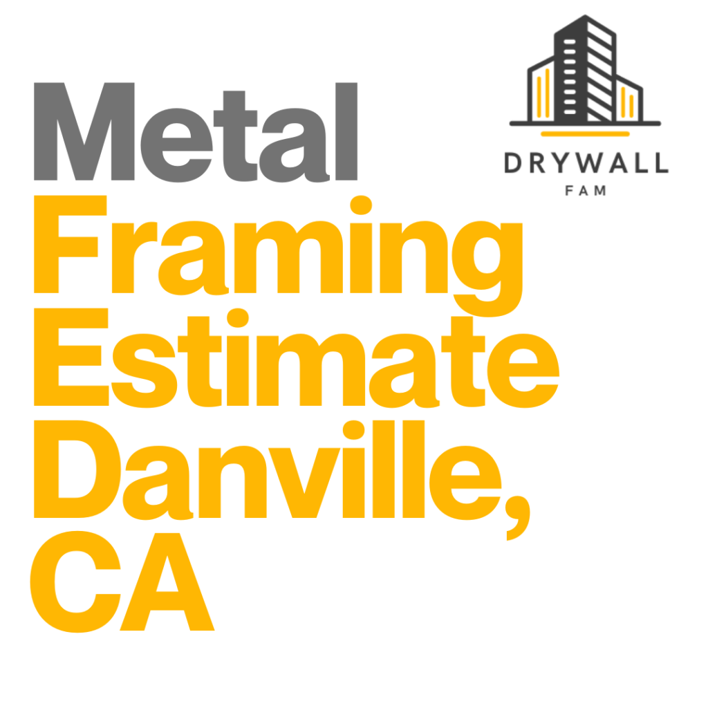 Metal Framing Estimate Danville, CA - Steel Framing Estimate