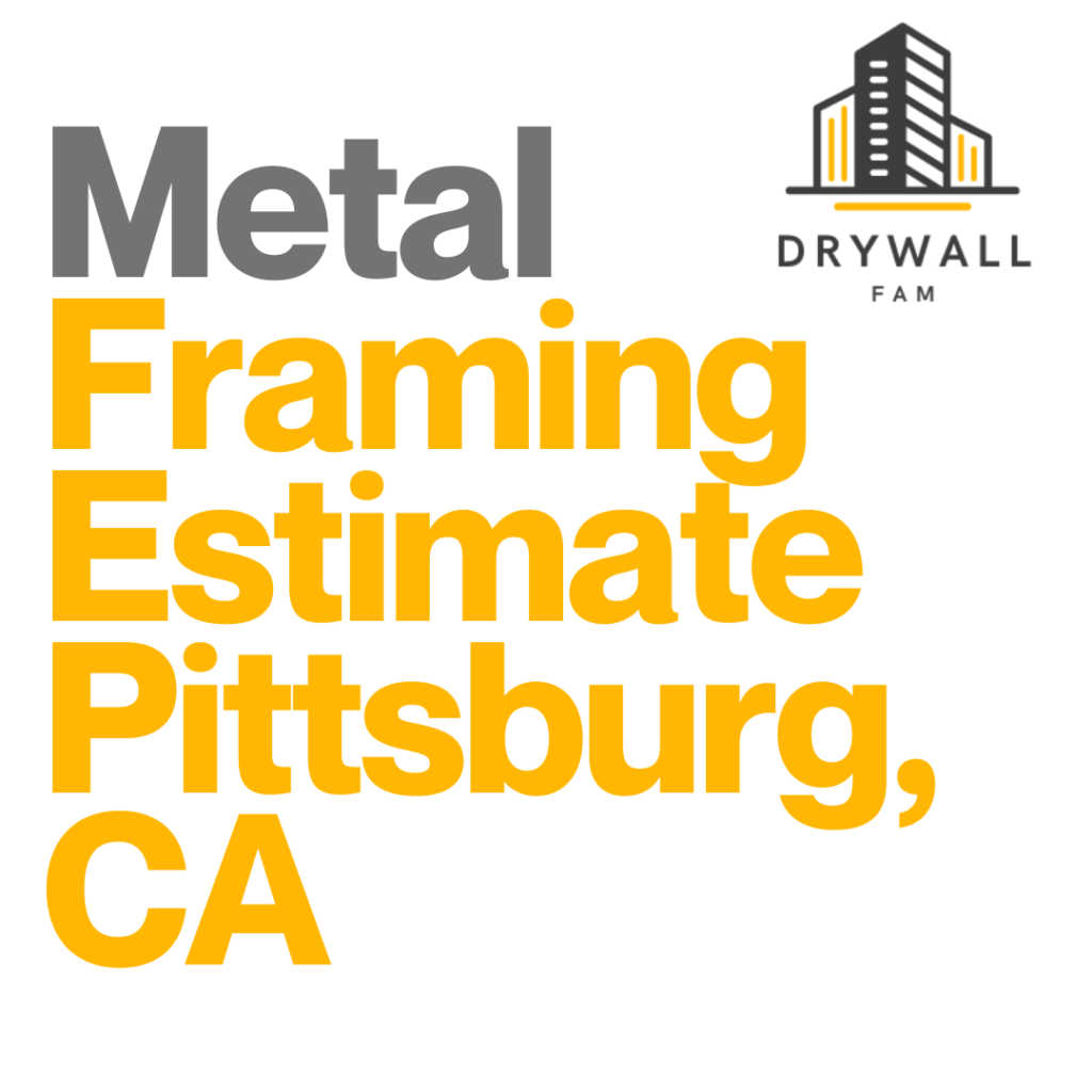 Metal Framing Estimate Pittsburg, CA - Steel Framing Estimate