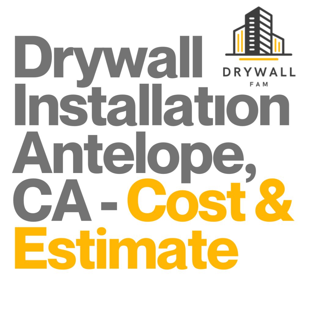 Drywall Installation Antelope, CA Cost & Estimate Antelope