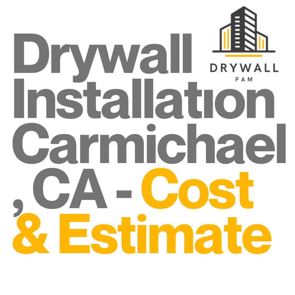 Drywall Installation Carmichael, CA Cost & Estimate Carmichael