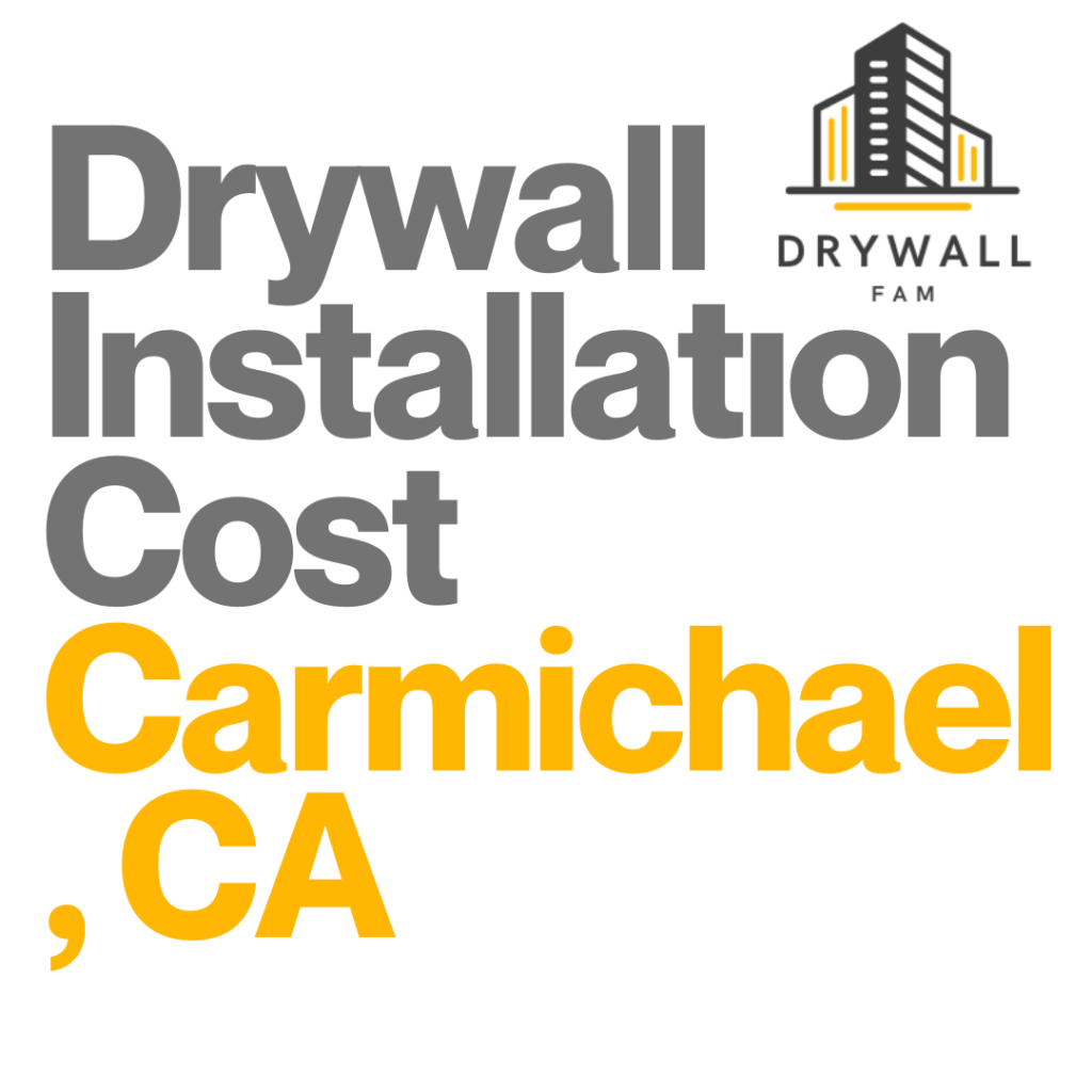 Drywall Installation Cost Carmichael, CA