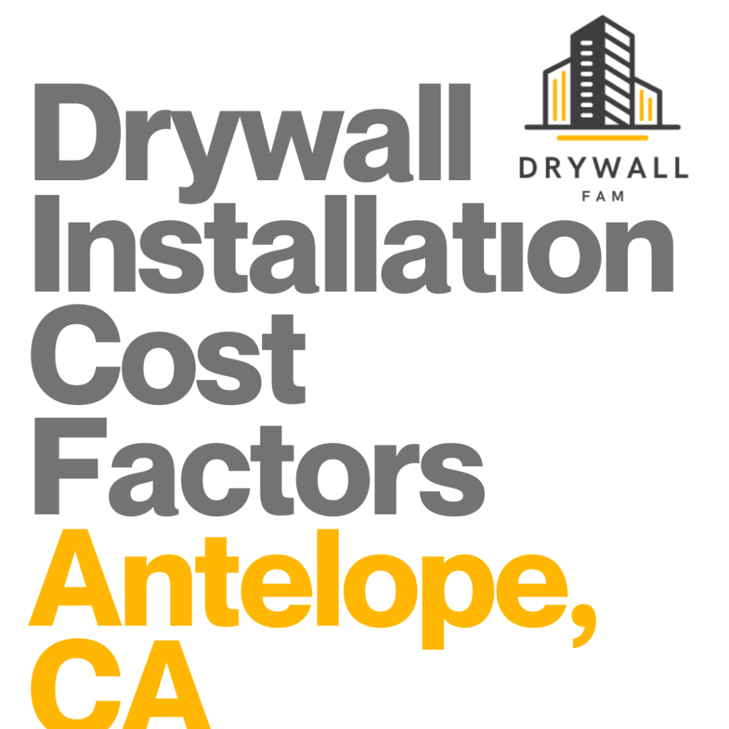 Drywall Installation Cost Factors Antelope, CA