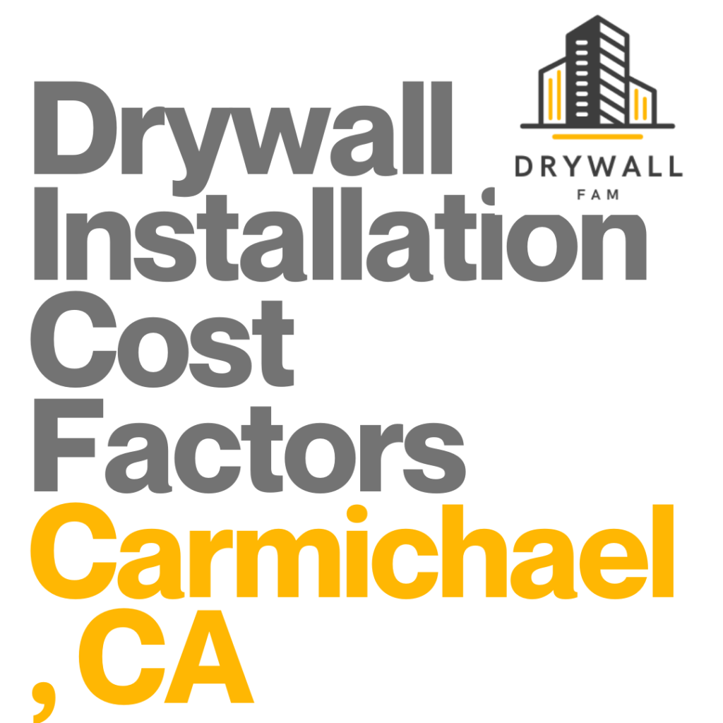 Drywall Installation Cost Factors Carmichael, CA