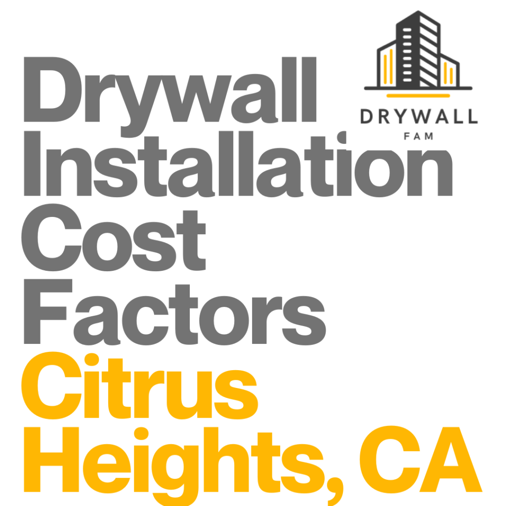 Drywall Installation Cost Factors Citrus Heights, CA