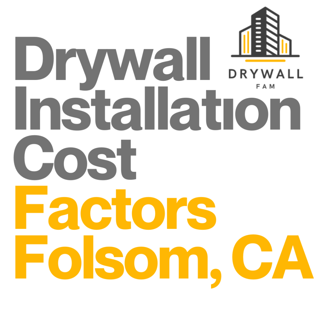 Drywall Installation Cost Factors Folsom, CA