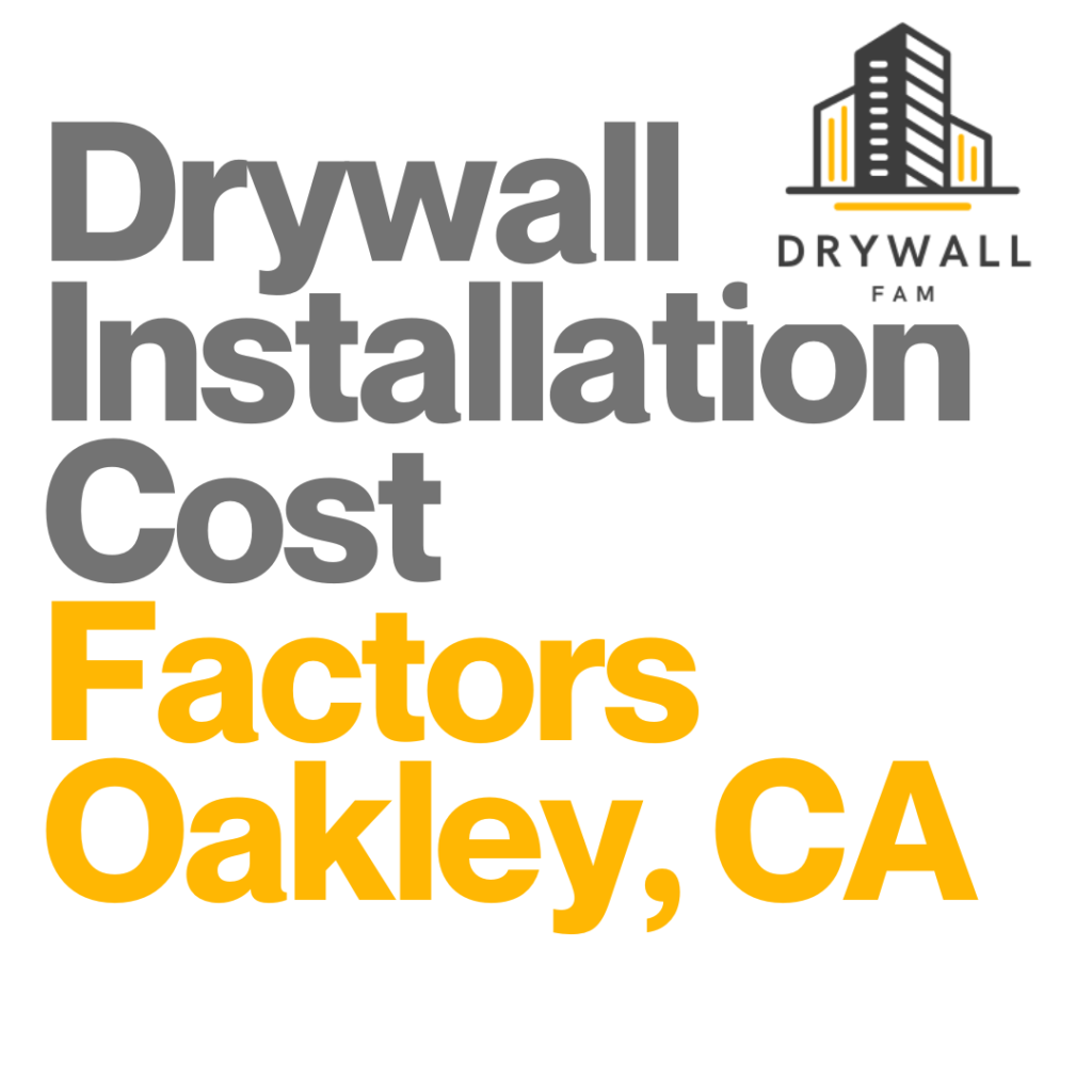 Drywall Installation Cost Factors Oakley, CA