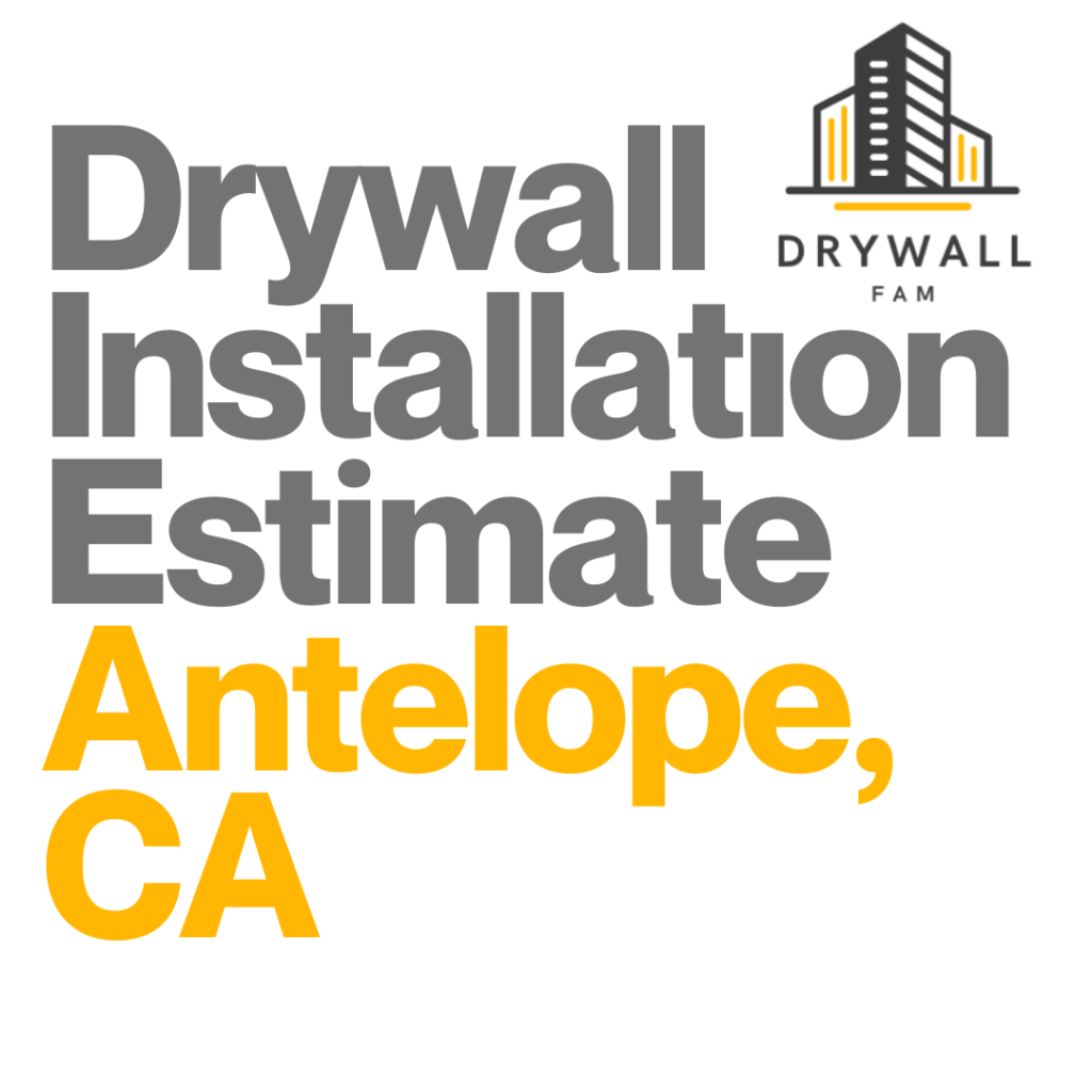 Drywall Installation Estimate Antelope, CA