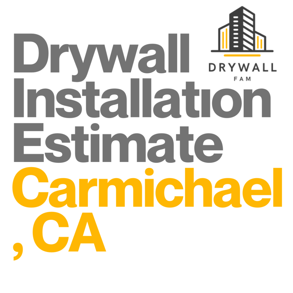 Drywall Installation Estimate Carmichael, CA