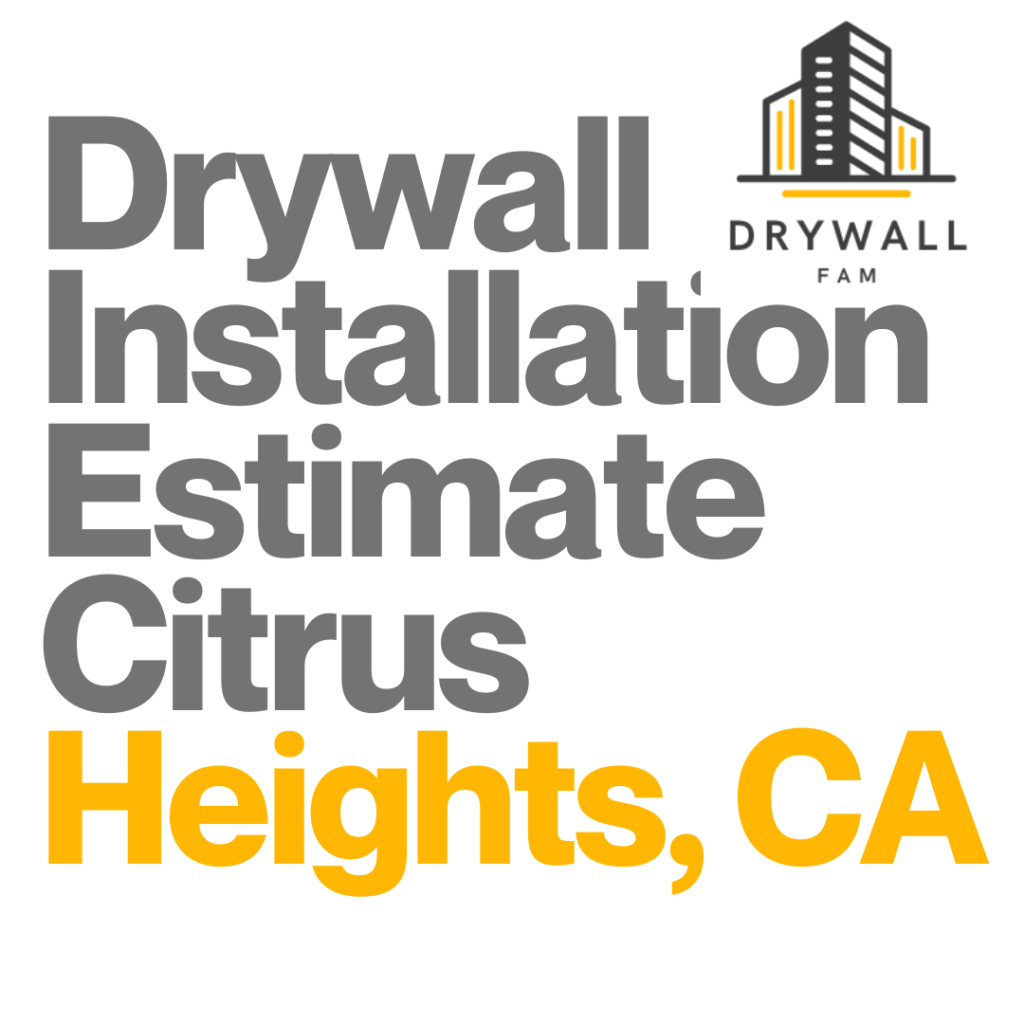 Drywall Installation Estimate Citrus Heights, CA