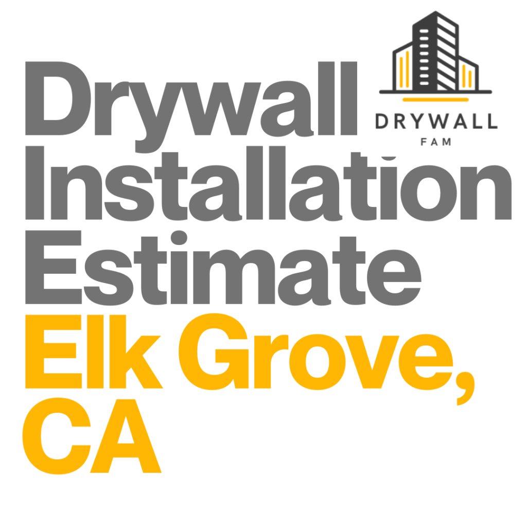 Drywall Installation Estimate Elk Grove, CA