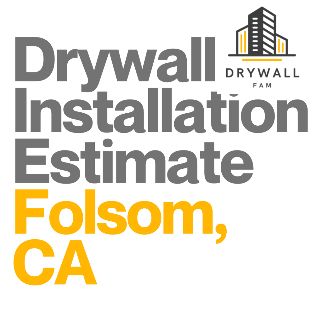 Drywall Installation Estimate Folsom, CA