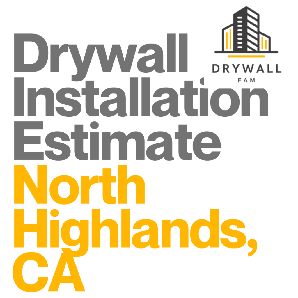 Drywall Installation Estimate North Highlands, CA