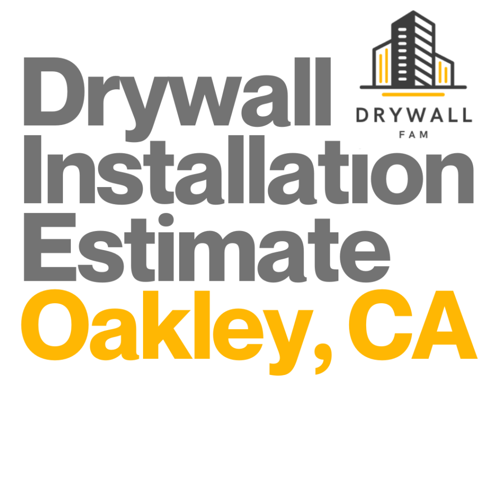 Drywall Installation Estimate Oakley, CA