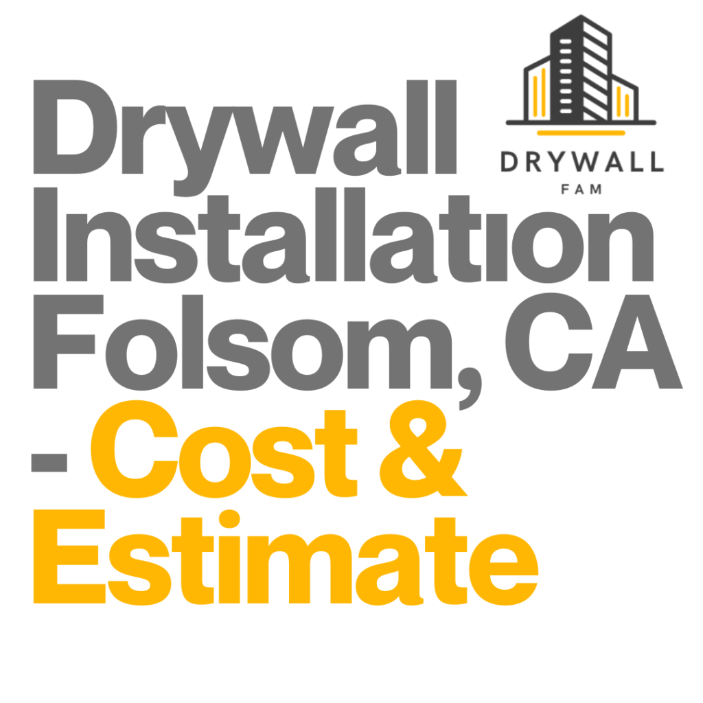 Drywall Installation Folsom, CA Cost & Estimate Folsom