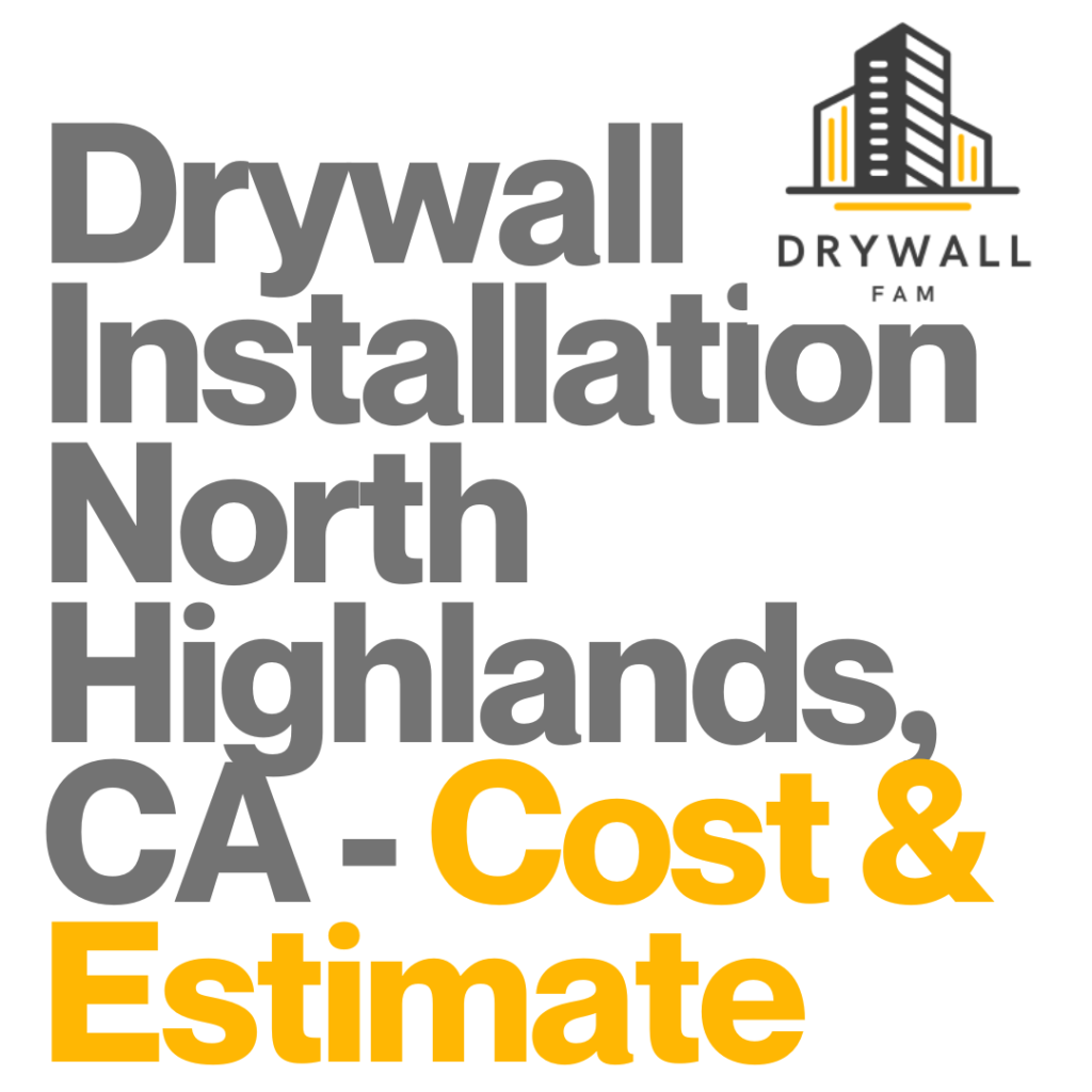 Drywall Installation North Highlands, CA Cost & Estimate North Highlands