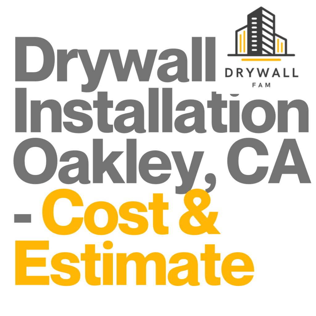 Drywall Installation Oakley, CA Cost & Estimate Oakley