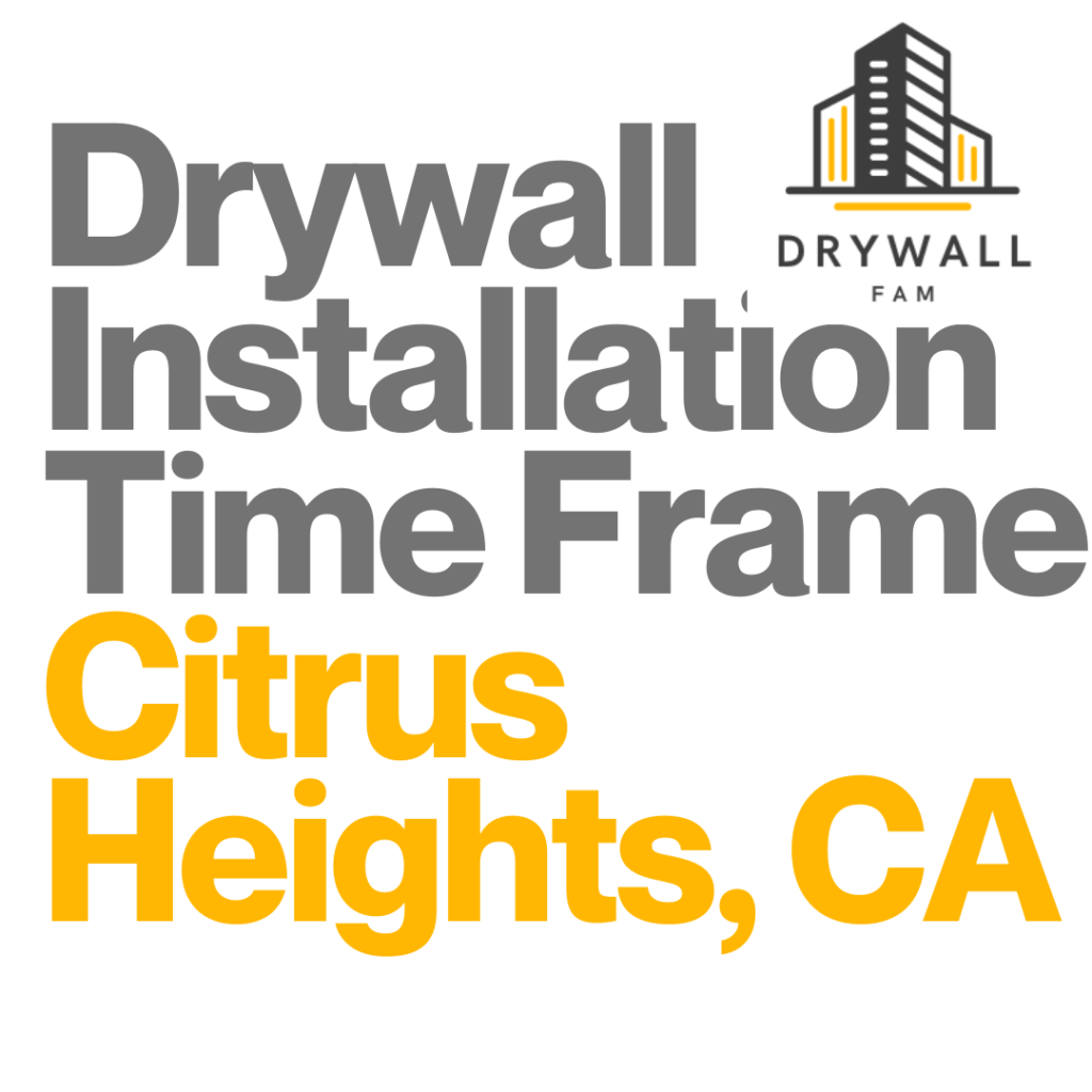 Drywall Installation Time Frame Citrus Heights, CA