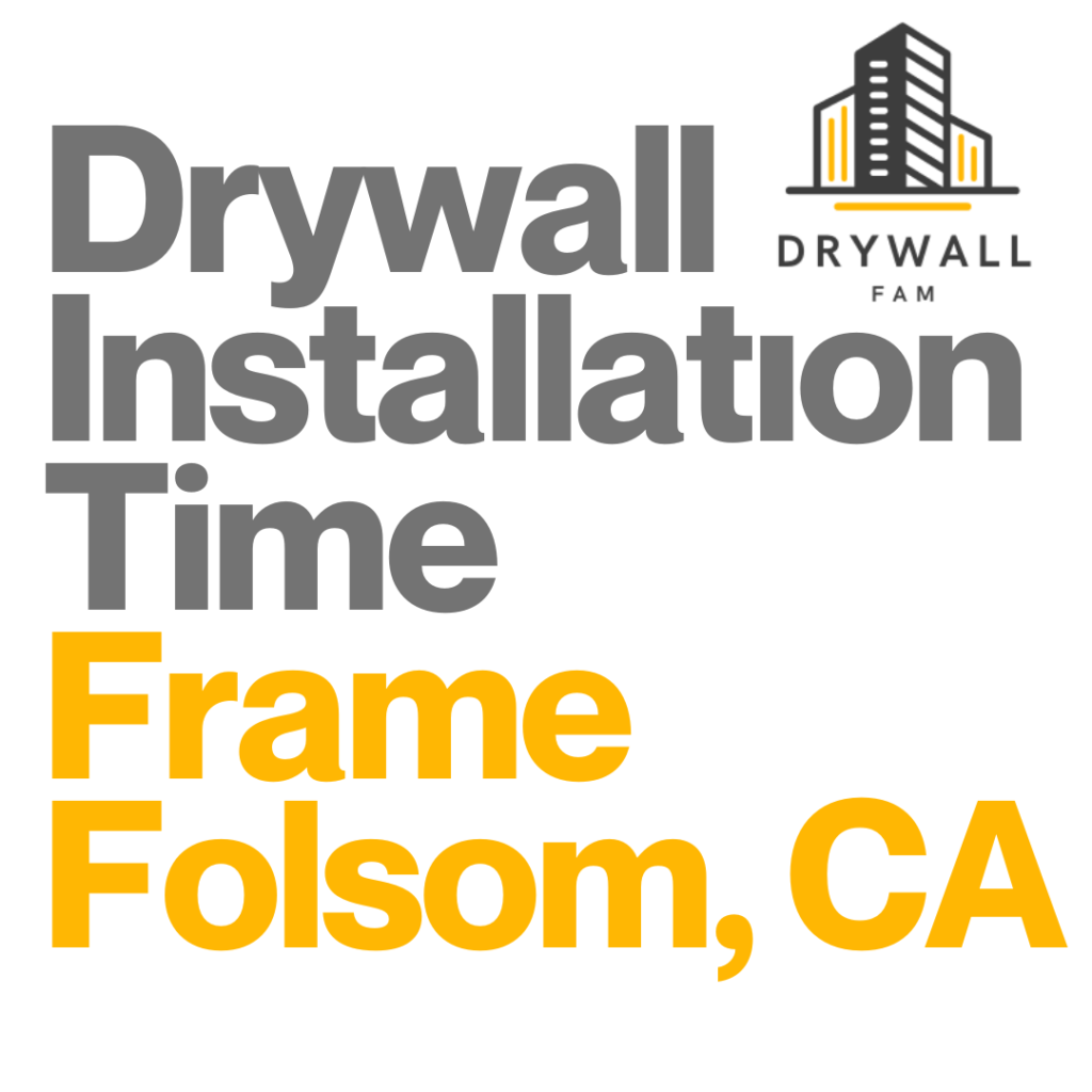 Drywall Installation Time Frame Folsom, CA