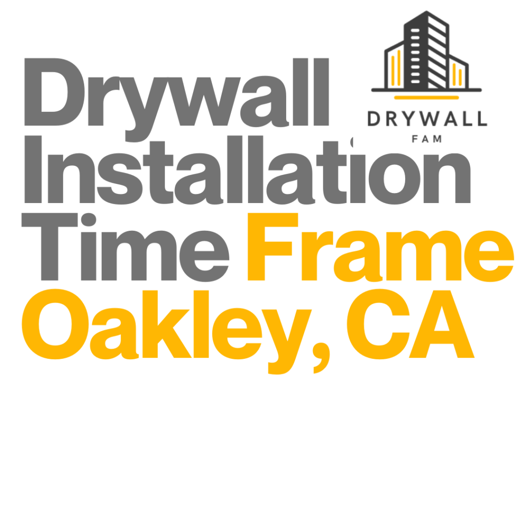 Drywall Installation Time Frame Oakley, CA