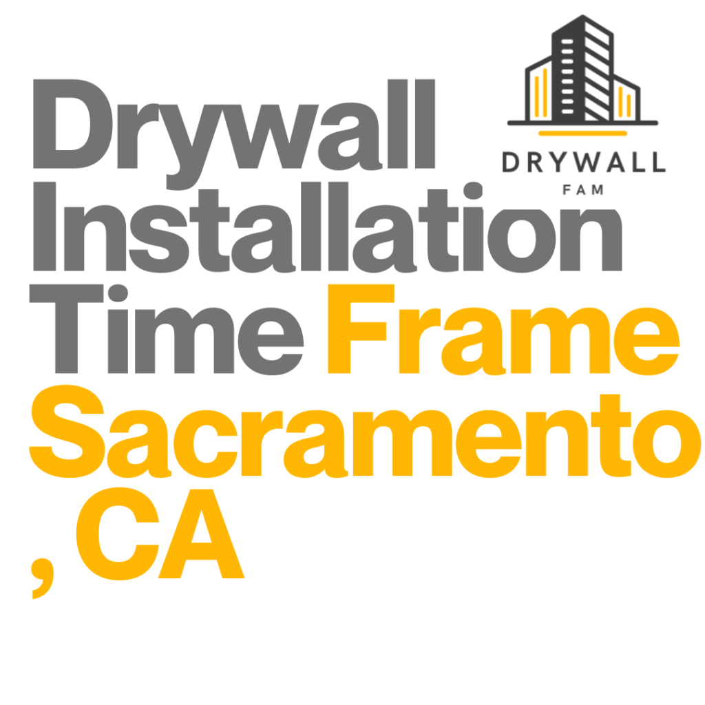 Drywall Installation Time Frame Sacramento, CA