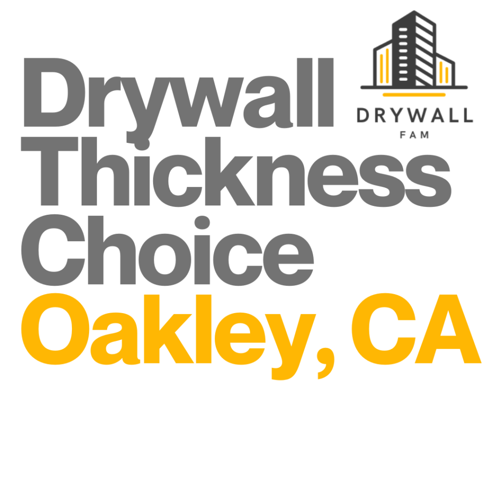 Drywall Thickness Choice Oakley, CA