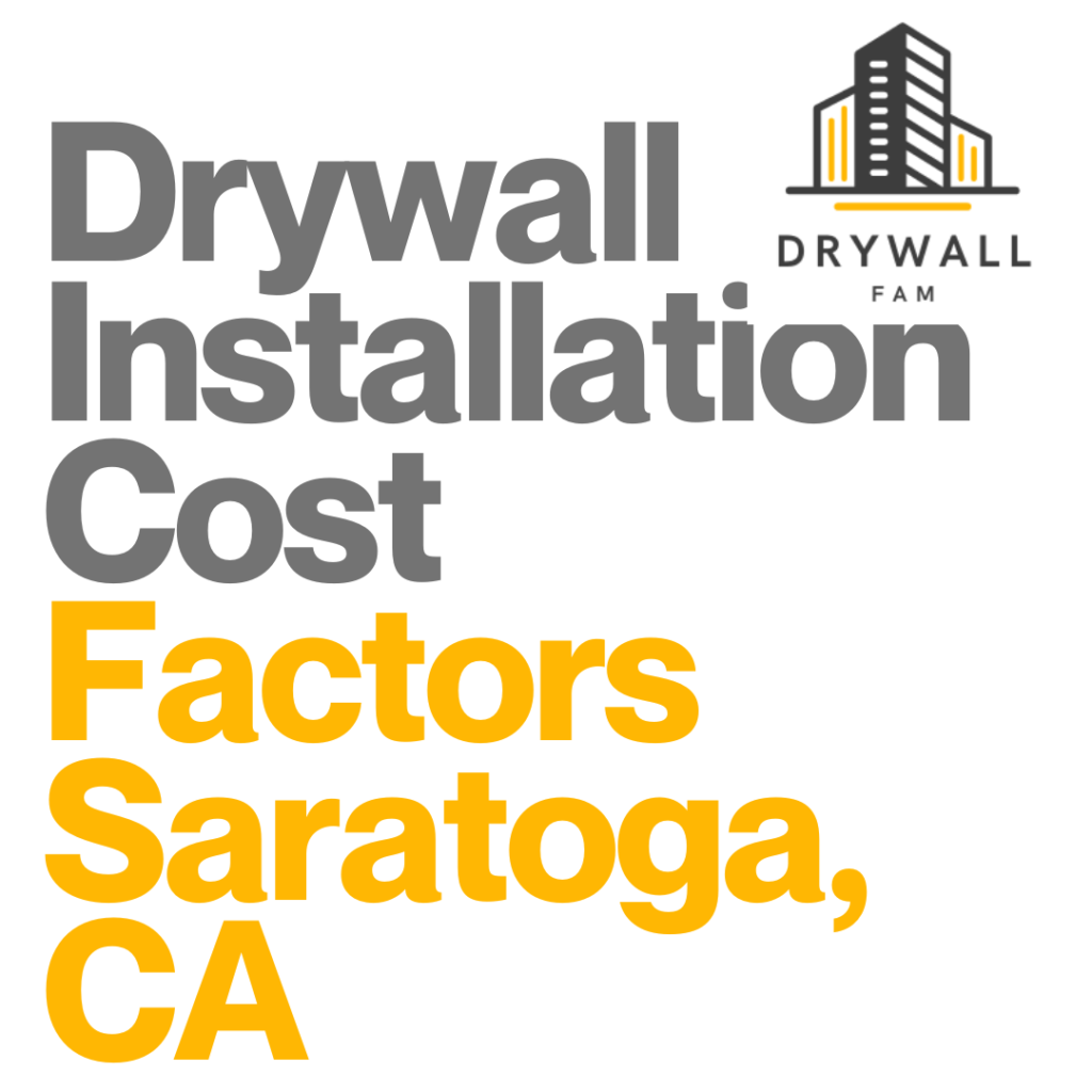 Drywall Installation Cost Factors Saratoga, CA