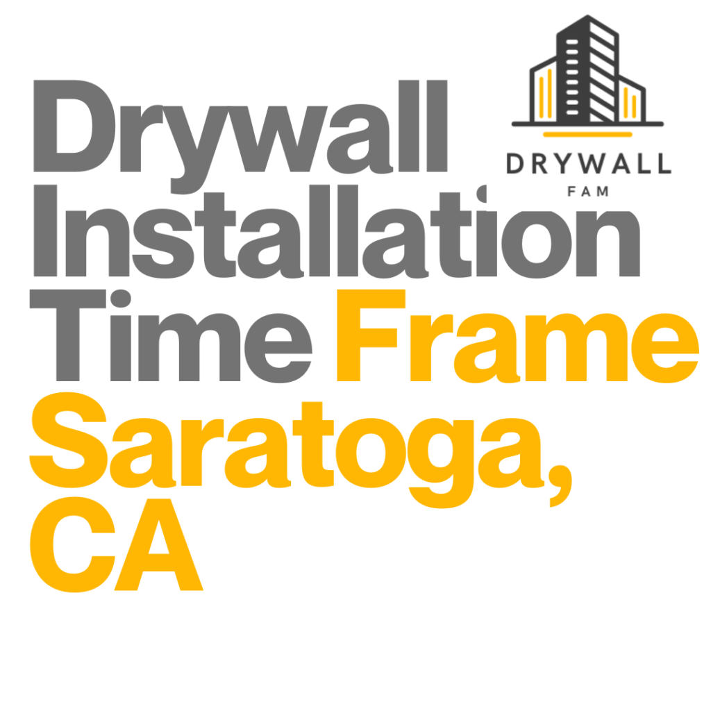 Drywall Installation Time Frame Saratoga, CA