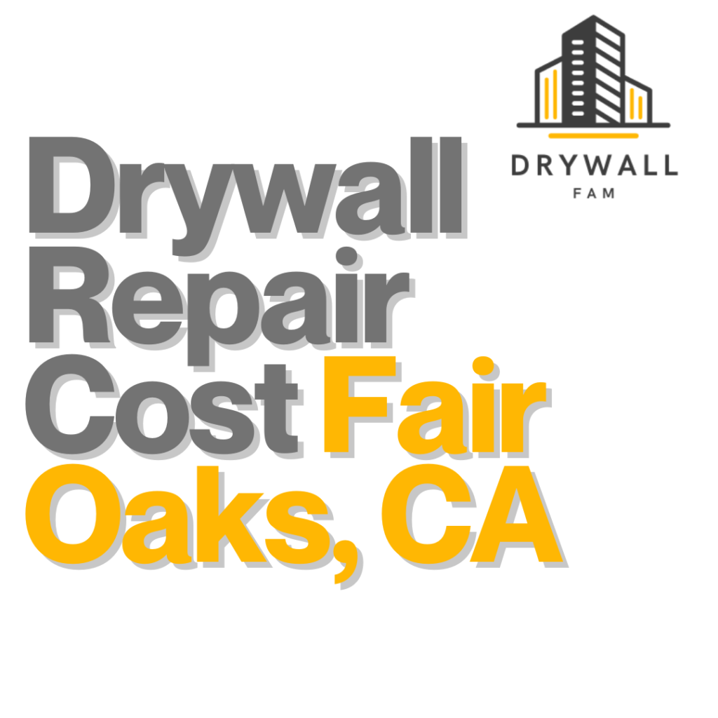 Drywall Repair Cost Fair Oaks, CA