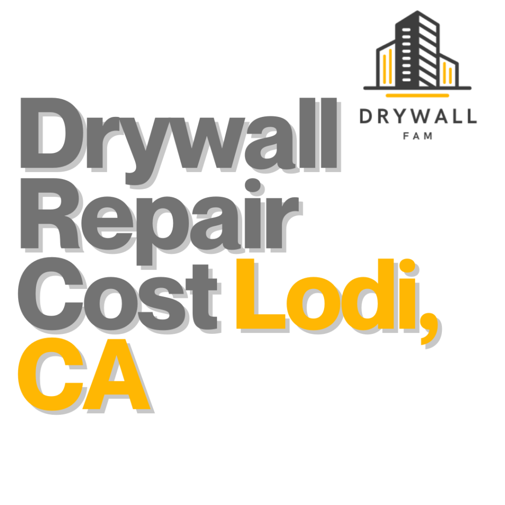 Drywall Repair Cost Lodi, CA